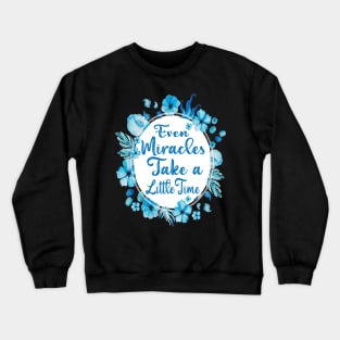 Even Miracles Take a Little Time Crewneck Sweatshirt